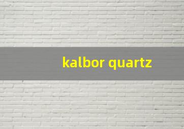 kalbor quartz